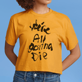 We're All Gonna Die T-Shirt (Fans First Exclusive)