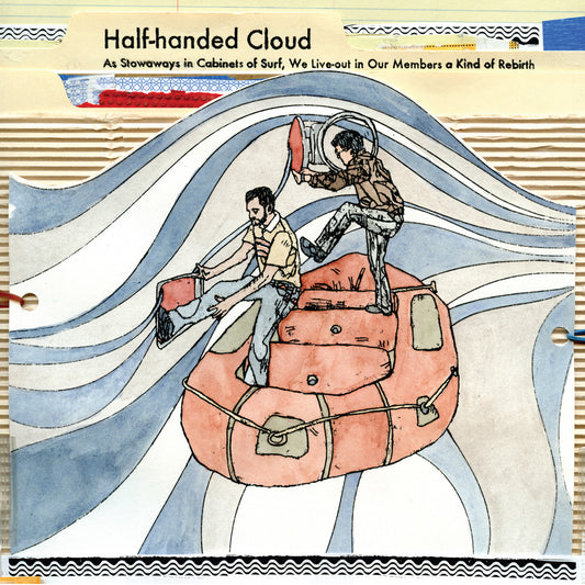 Half-handed Cloud - As Stowaways in Cabinets of Surf, We Live-out in Our Members a Kind of Rebirth